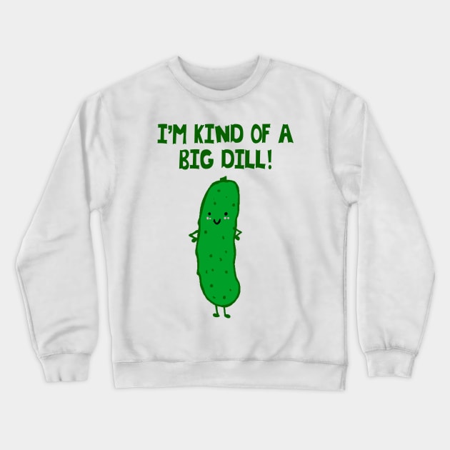 I'm Kind of a Big Dill - puns are life Crewneck Sweatshirt by ckrickett